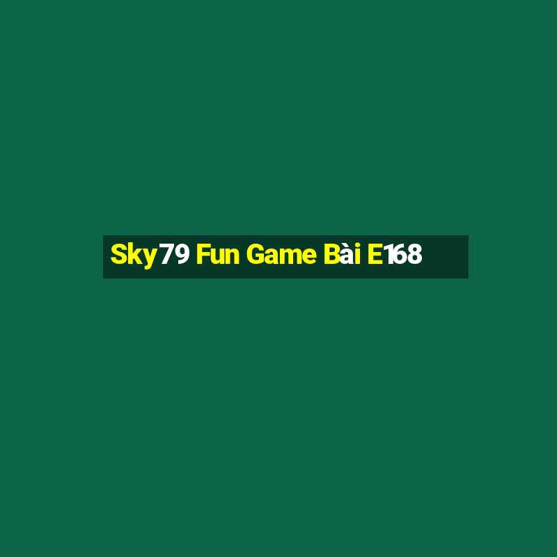 Sky79 Fun Game Bài E168