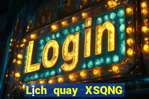 Lịch quay XSQNG ngày 22