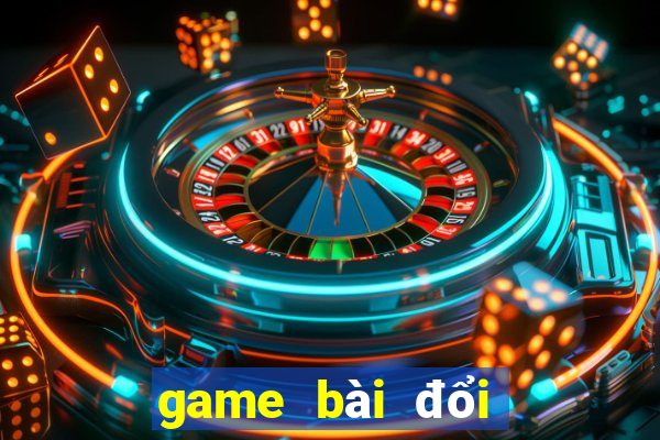 game bài đổi thưởng today