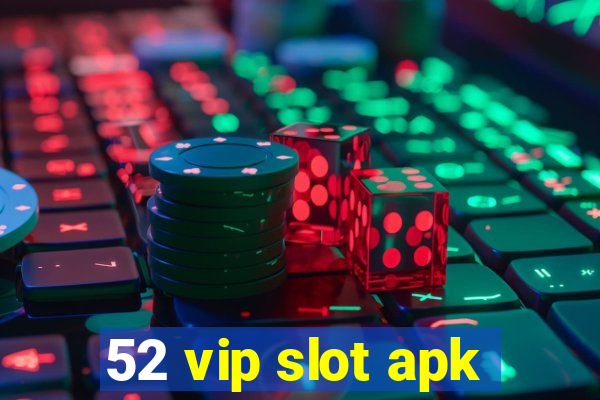 52 vip slot apk