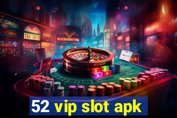 52 vip slot apk