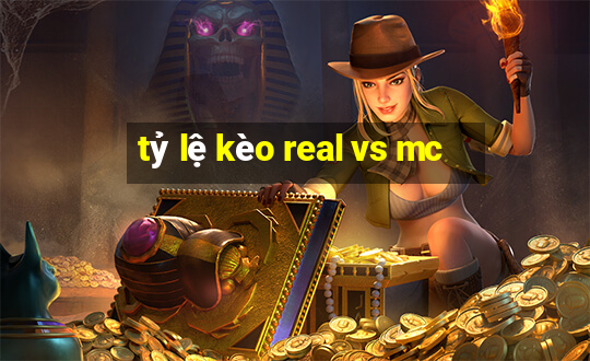 tỷ lệ kèo real vs mc