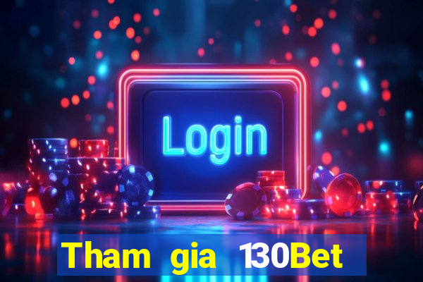 Tham gia 130Bet Thưởng 68k