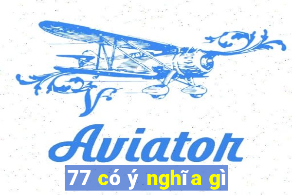 77 có ý nghĩa gì