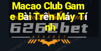 Macao Club Game Bài Trên Máy Tính