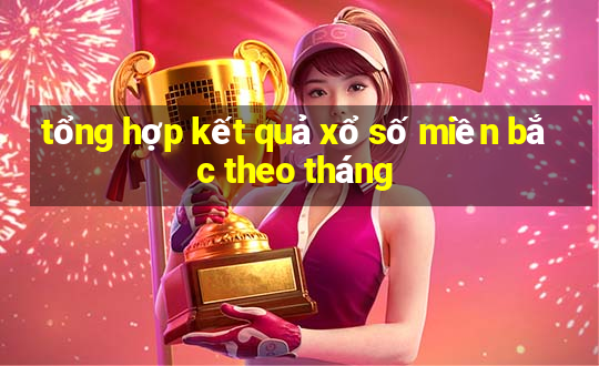 tổng hợp kết quả xổ số miền bắc theo tháng