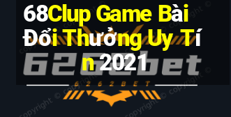 68Clup Game Bài Đổi Thưởng Uy Tín 2021