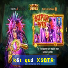 kết quả XSBTR ngày 9