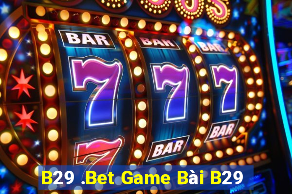 B29 .Bet Game Bài B29