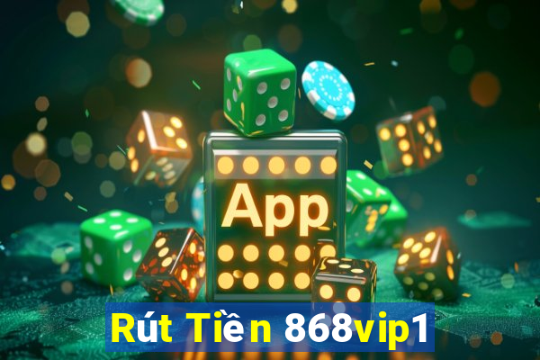 Rút Tiền 868vip1