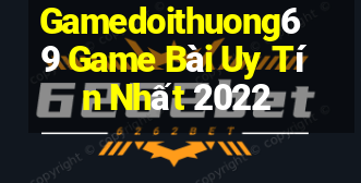 Gamedoithuong69 Game Bài Uy Tín Nhất 2022