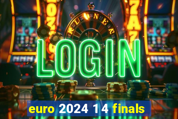 euro 2024 1 4 finals