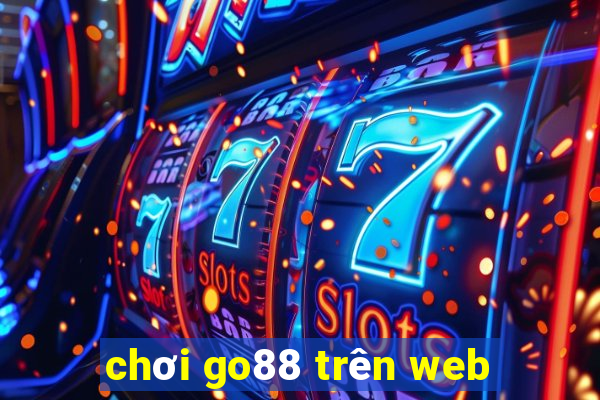 chơi go88 trên web