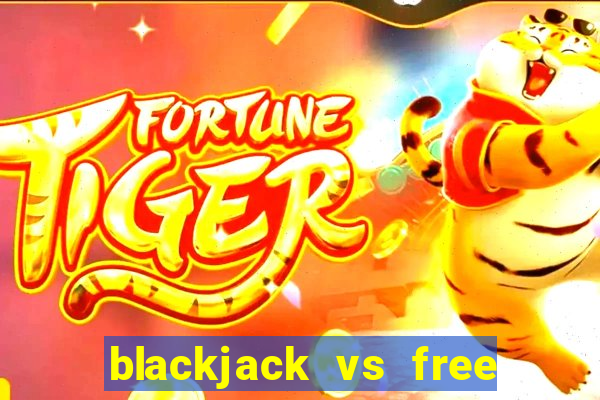 blackjack vs free bet blackjack