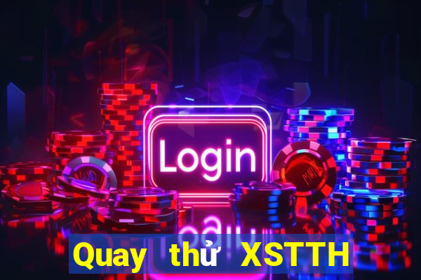 Quay thử XSTTH ngày 5