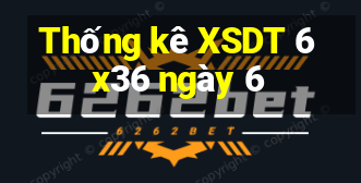 Thống kê XSDT 6x36 ngày 6