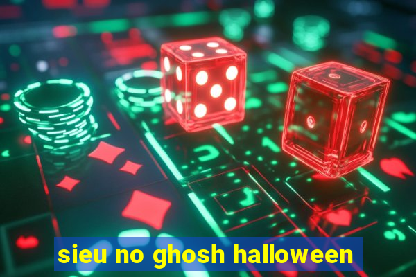 sieu no ghosh halloween