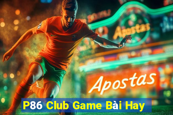 P86 Club Game Bài Hay