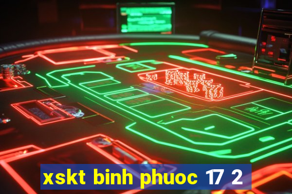 xskt binh phuoc 17 2