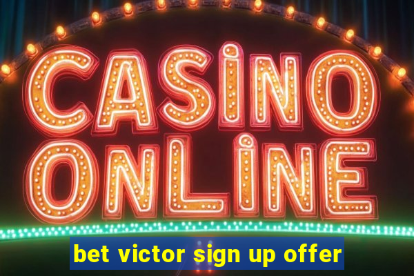 bet victor sign up offer