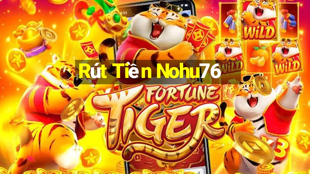 Rút Tiền Nohu76