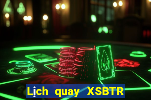 Lịch quay XSBTR ngày 23