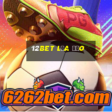 12bet lừa đảo