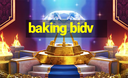 baking bidv