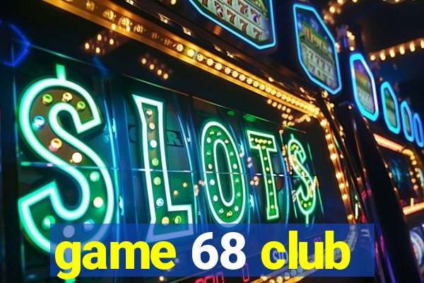 game 68 club