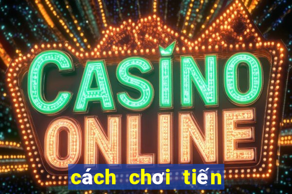 cách chơi tiến lên online