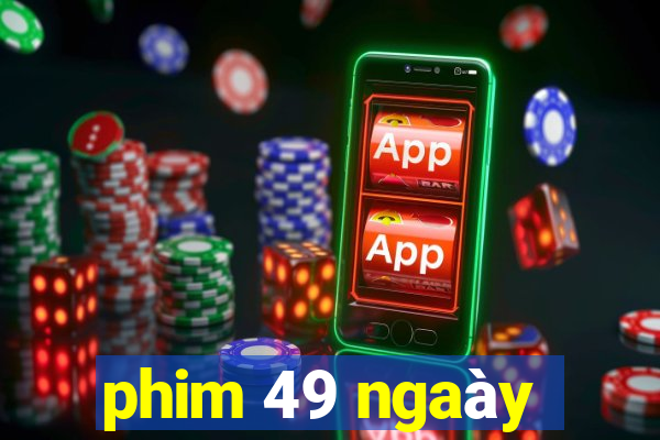 phim 49 ngaày