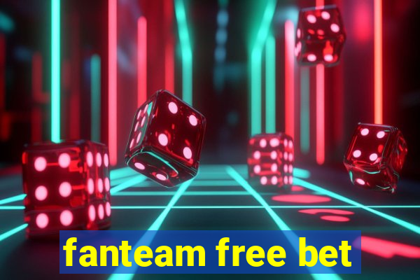 fanteam free bet