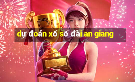 dự đoán xổ số đài an giang