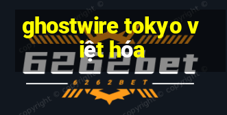 ghostwire tokyo việt hóa