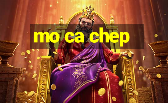 mo ca chep