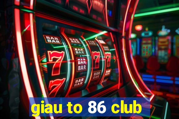 giau to 86 club