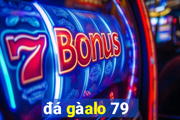 đá gà alo 79