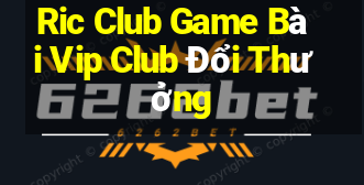 Ric Club Game Bài Vip Club Đổi Thưởng