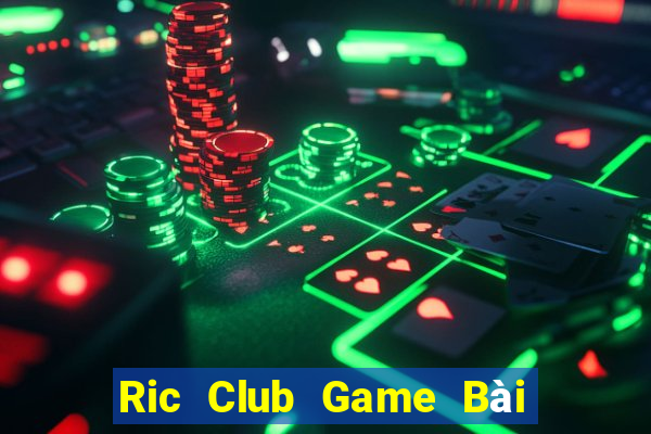 Ric Club Game Bài Vip Club Đổi Thưởng