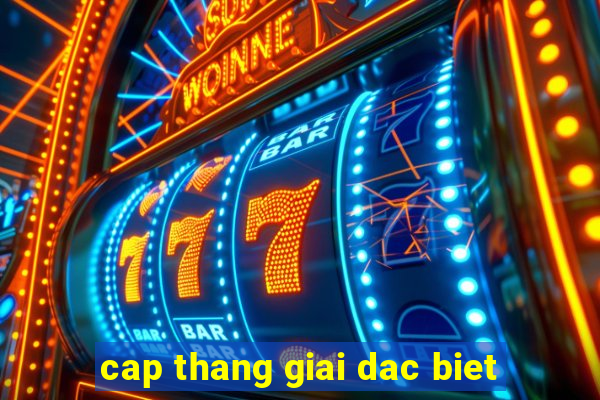 cap thang giai dac biet