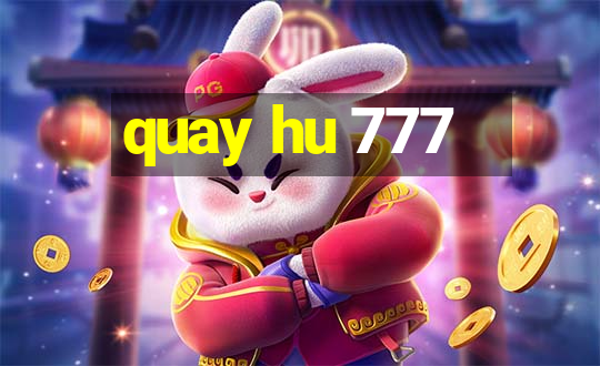 quay hu 777