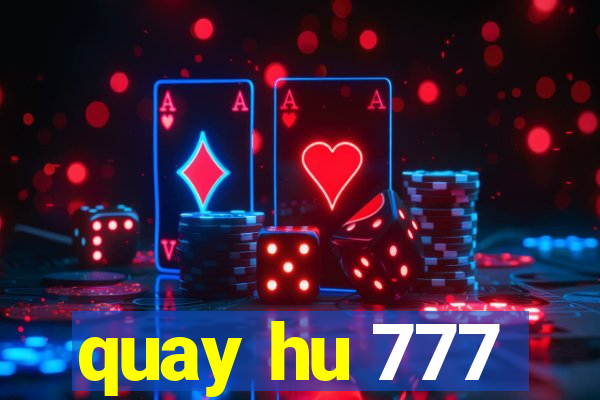 quay hu 777