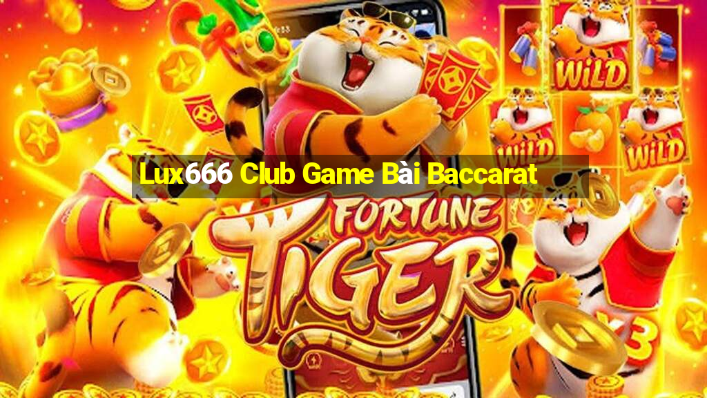 Lux666 Club Game Bài Baccarat