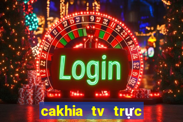 cakhia tv trực tiếp trực tiếp bóng đá hôm nay