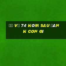 đề về 74 hôm sau đánh con gì