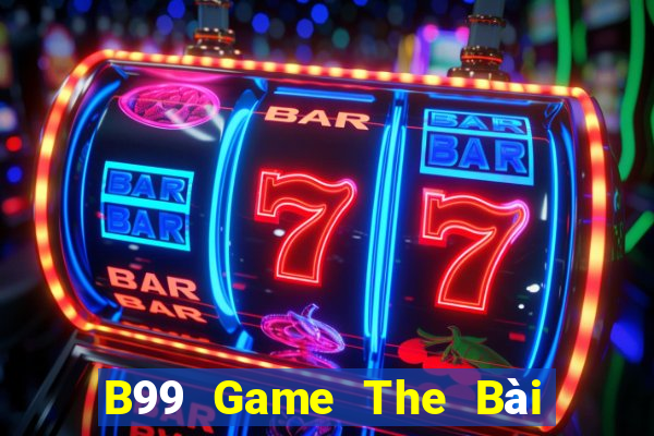 B99 Game The Bài Hay Nhất 2021