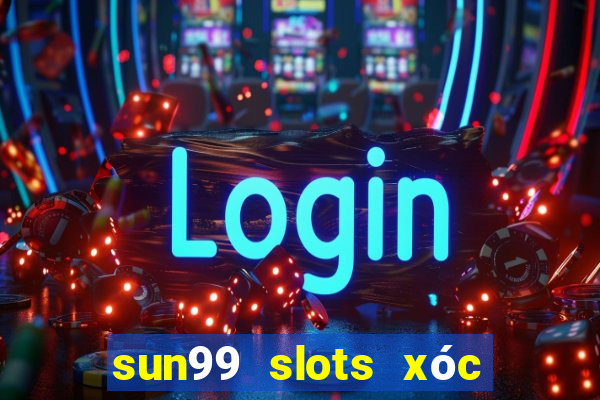 sun99 slots xóc đĩa tài xỉu anettndo