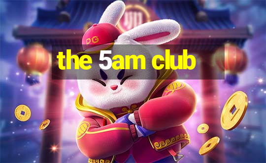 the 5am club