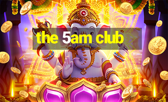 the 5am club