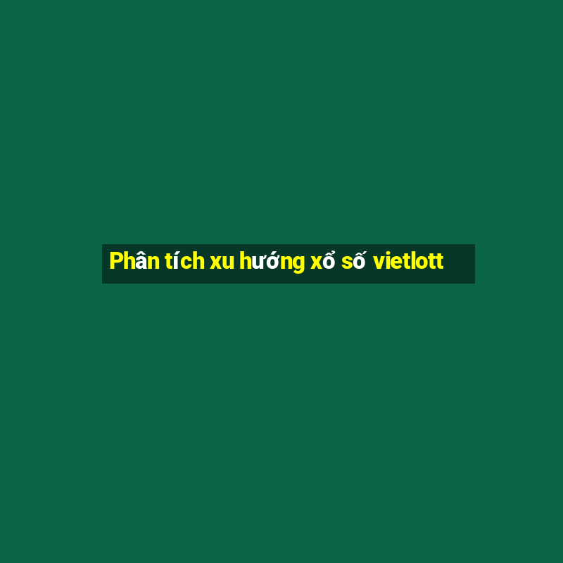 Phân tích xu hướng xổ số vietlott